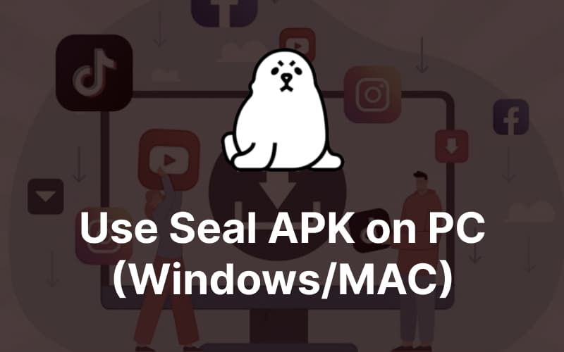 Use-Seal-APK-on-PC